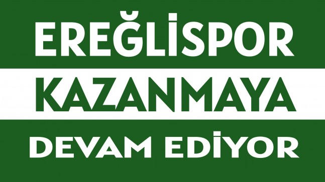 EREĞLİSPOR, KAZANMAYA DEVAM EDİYOR!