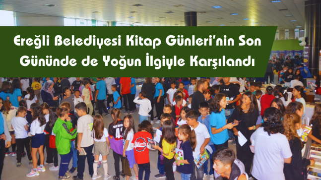 Ereğli Belediyesi Kitap Günleri’nin Son Gününde de Yoğun İlgiyle Karşılandı