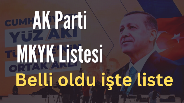 Ak Parti MKYK belli oldu işte liste