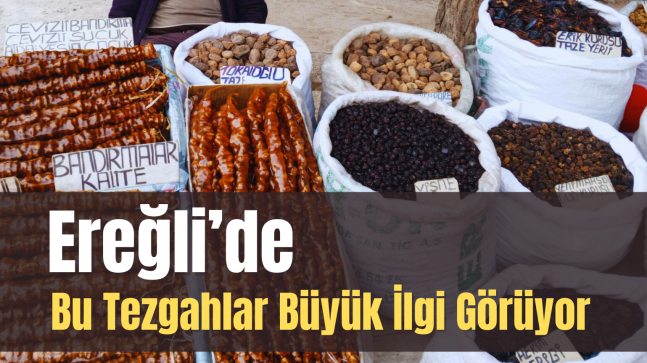 Ereğli’de Bu Tezgahlar Büyük İlgi Görüyor