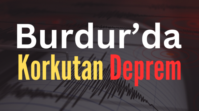 Burdur’da Korkutan DEPREM