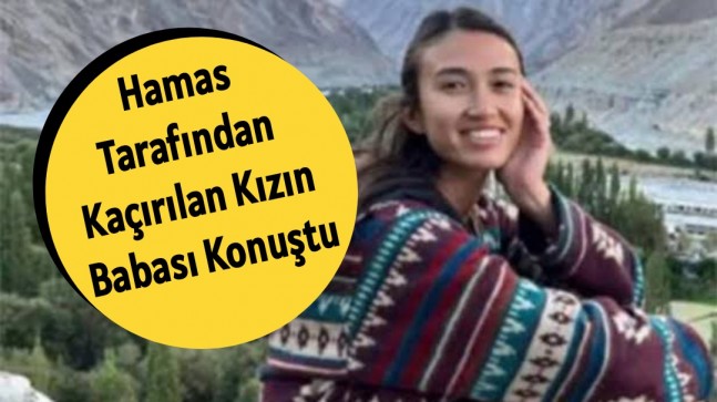 Hamas Tarafından Kaçırılan Kızın Babası Konuştu