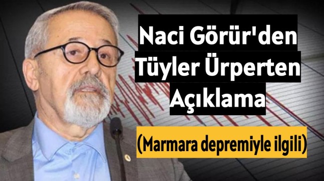 Prof. Dr. Naci Görür: (Marmara depremiyle ilgili)