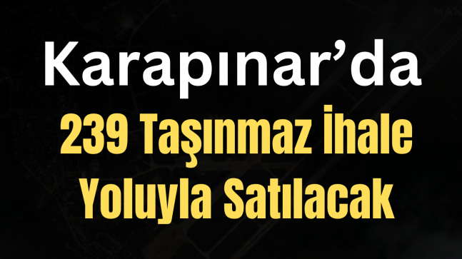 239 adet taşınmaz ihale yoluyla satılacak