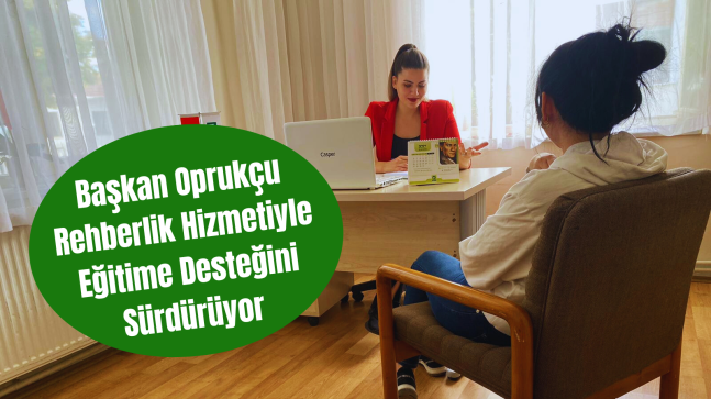 Başkan Oprukçu Rehberlik Hizmetiyle Eğitime Desteğini Sürdürüyor