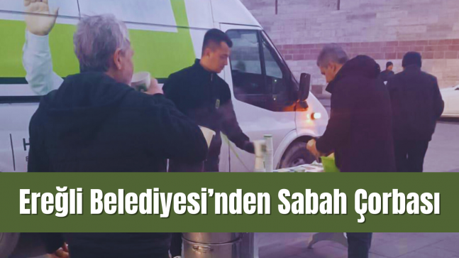 Ereğli Belediyesi’nden Sabah Çorbası