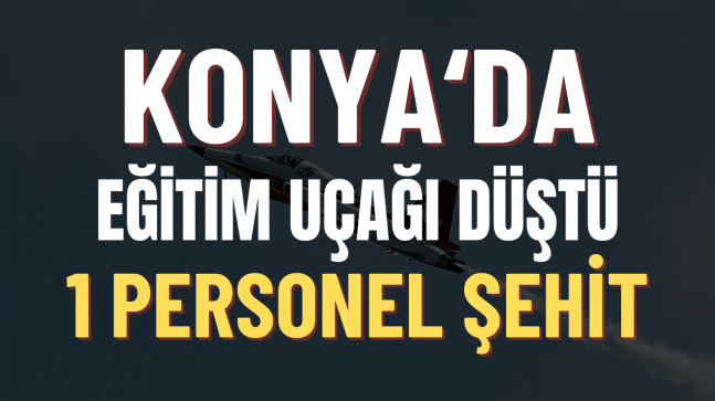 Konya’da Eğitim Uçağı Düştü 1 Personel Şehit Oldu