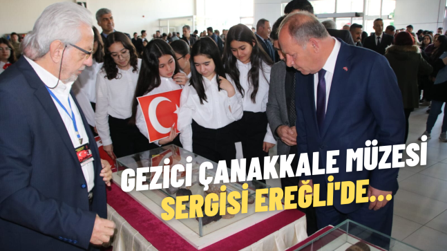 Gezici Çanakkale Müzesi Sergisi Ereğli’de