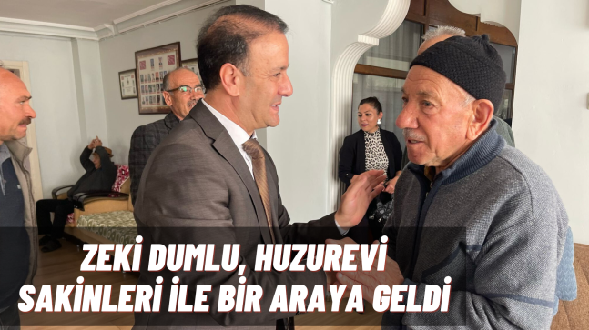 ZEKİ DUMLU, HUZUREVİ SAKİNLERİ İLE BİR ARAYA GELDİ