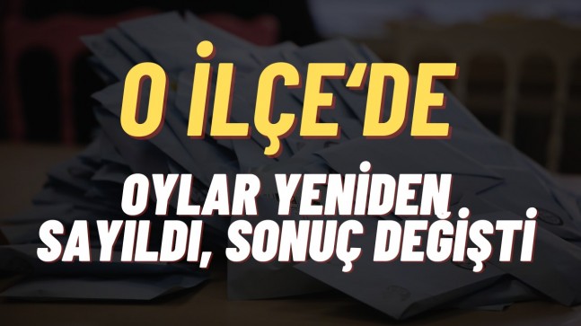 O İlçe’de Oylar Yeniden Sayıldı Sonuç Değişti