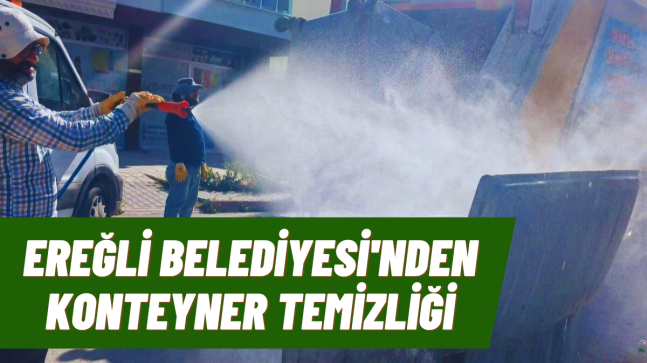 Ereğli Belediyesi’nden Konteyner Temizliği