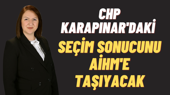 CHP Karapınar’daki seçim sonucunu AİHM’e taşıyacak