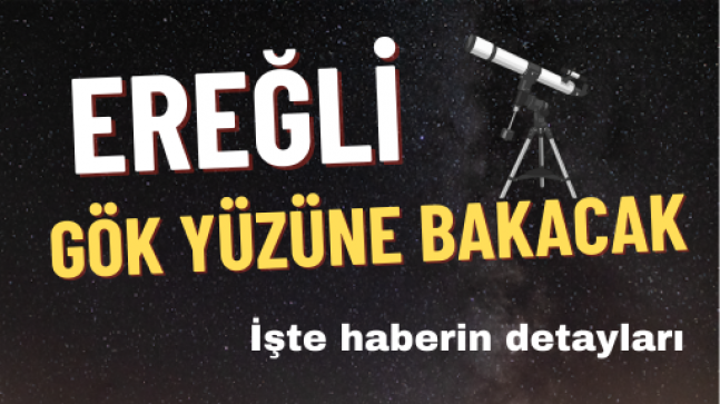 EREĞLİ GÖKYÜZÜNE BAKACAK