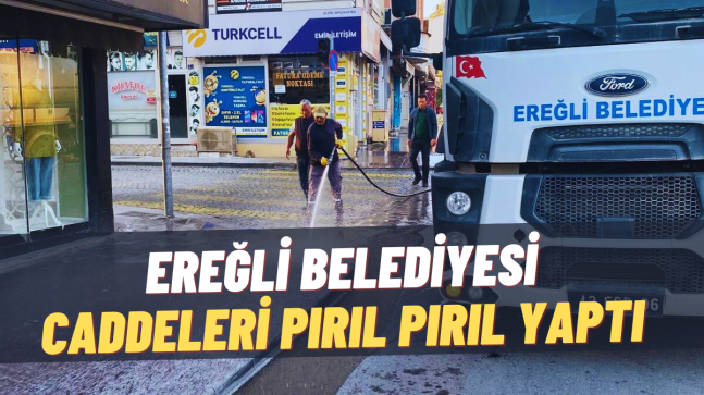 Ereğli Belediyesi Caddeleri Pırıl Pırıl Yaptı