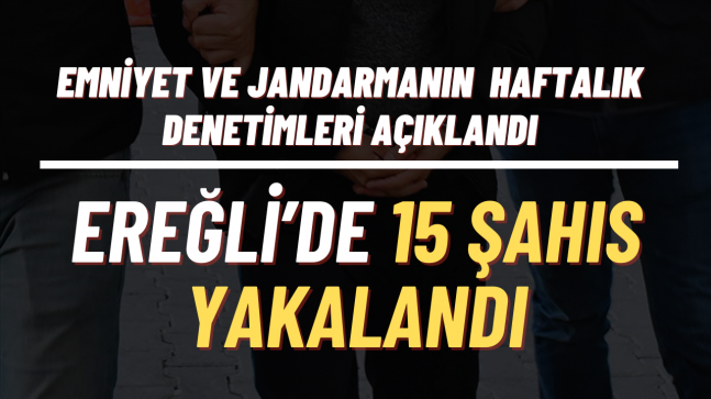 EMNİYET VE JANDARMANIN HAFTALIK DENETİMLERİ AÇIKLANDI