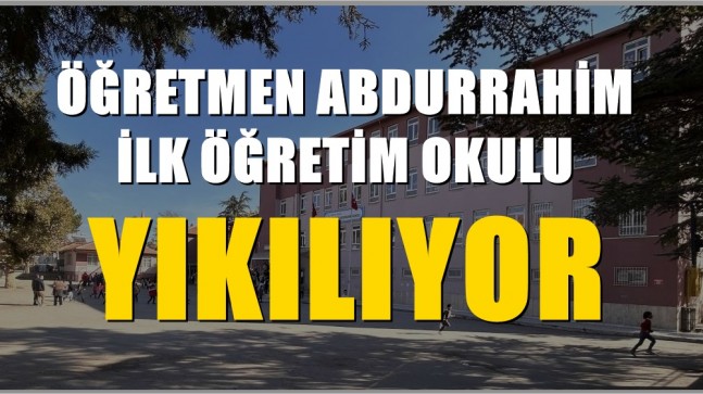 Öğretmen Abdurrahim İlk Okulu Yıkılıyor