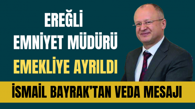 Emniyet Müdüründen Ereğli’ye Veda Mesajı