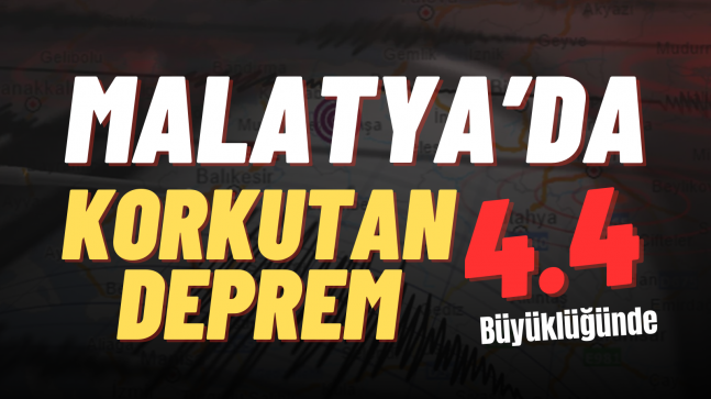 Malatya’da Korkutan DEPREM