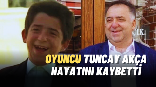 Yeşilçam Oyuncusu Tuncay Akça hayatını kaybetti