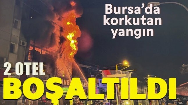 Bursa’da yangın: 2 otel boşaltıldı