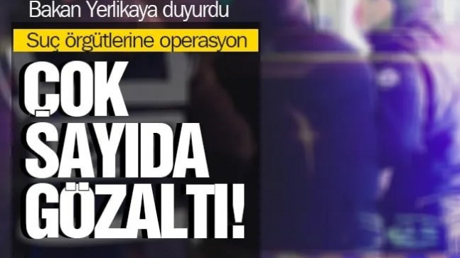 Bakan Yerlikaya duyurdu: 74 şüpheli yakalandı