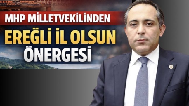 MHP Milletvekilinden Ereğli İl Olsun Önergesi