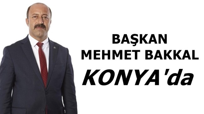 Başkan Mehmet Bakkal Konya’da