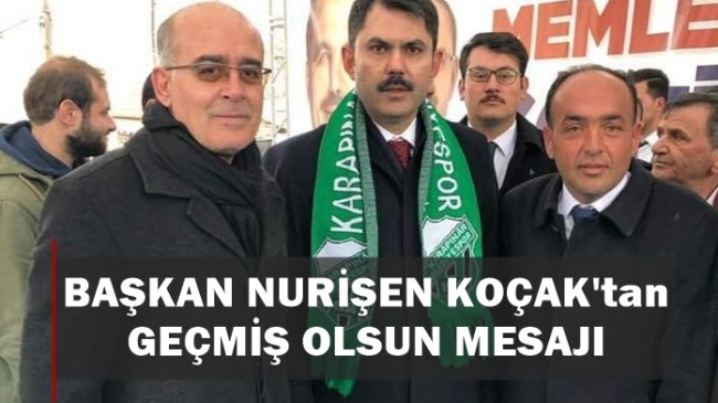 Nurişen KOÇAK’tan Geçmiş Olsun Mesajı