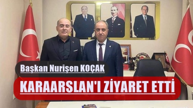 Başkan Nurişen Koçak Karaarslan’ı Ziyaret Etti