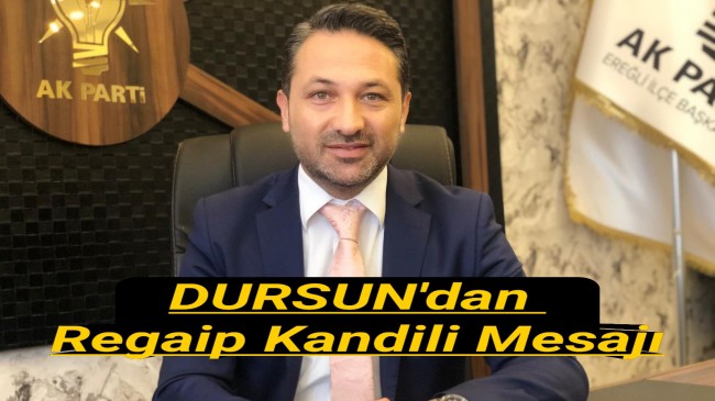 Zübeyir DURSUN’dan Regaip Kandili Mesajı