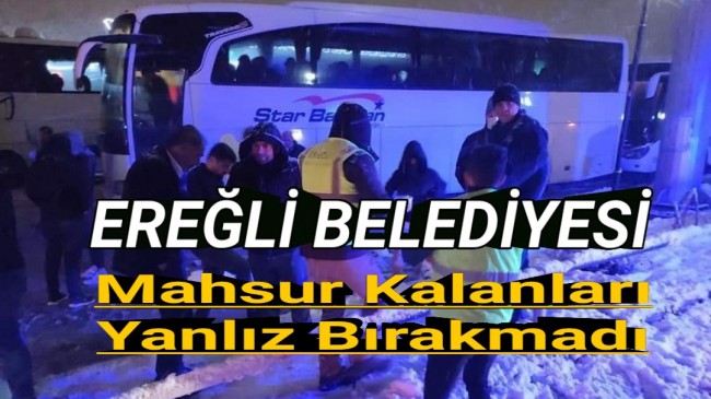 Ereğli Belediyesi Mahsur Kalanları Yanlız Bırakmadı