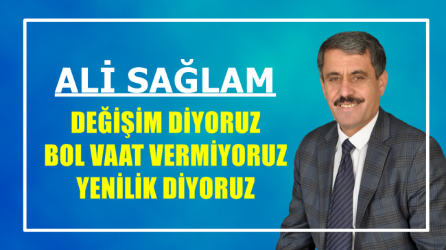 DEĞİŞİM DİYORUZ BOL VAAT VERMİYORUZ YENİLİK DİYORUZ