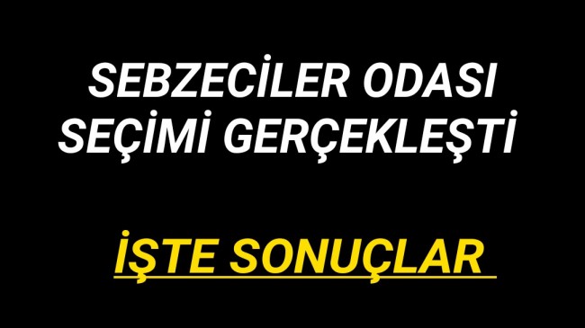 Sebzeciler Odası Seçimi Gerçekleşti İşte Sonuçlar