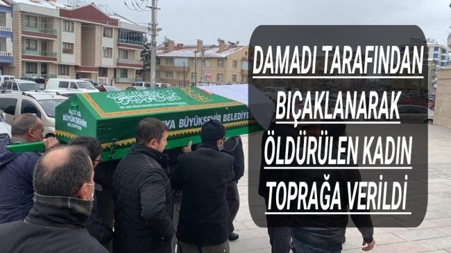 Damadı tarafından bıçaklanarak öldürülen kadın toprağa verildi