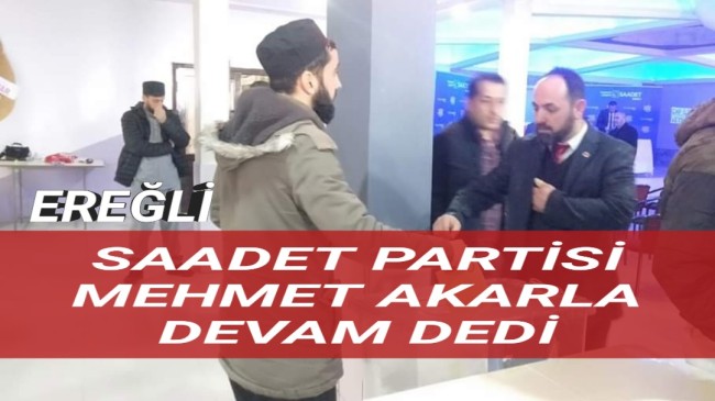 Ereğli Saadet Partisi Mehmet Akar’la Devam Dedi
