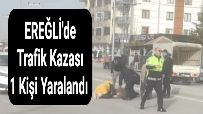 Ereğli’de Trafik Kazası 1 Kişi Yaralandı