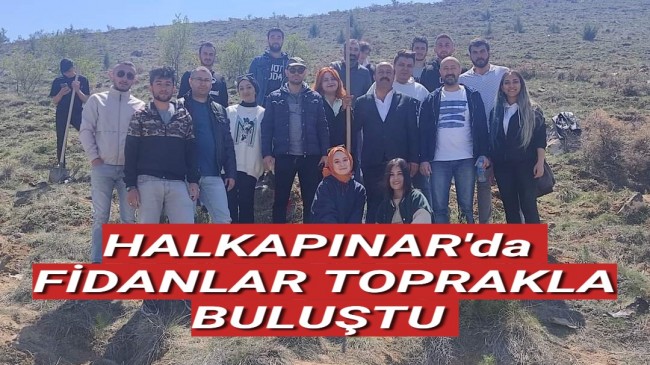 HALKAPINAR’da FİDANLAR TOPRAKLA BULUŞTU