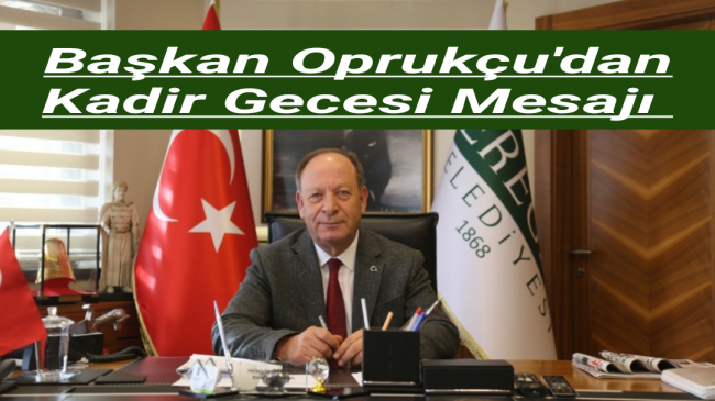 Başkan Oprukçu’dan Kadir Gecesi Mesajı