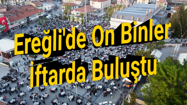 Ereğli’de 10 binler iftarda buluştu