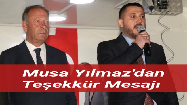 Musa Yılmaz’dan Teşekkür Mesajı