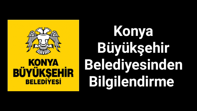 Konya Büyükşehir Belediyesinden Bilgilendirme