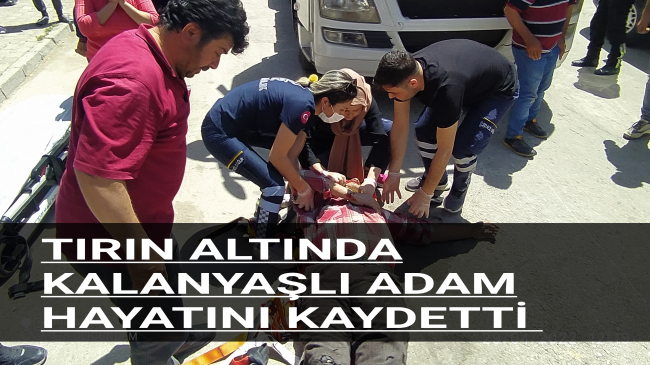 Tırın Altına Kalan Yaşlı Adam Hayatını Kaybetti