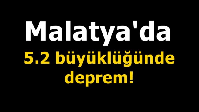 Malatya’da 5.2 büyüklüğünde deprem!