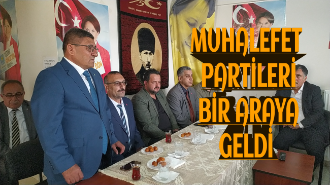Muhalefet Partileri Bir Araya Geldi