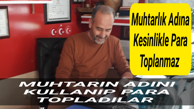 Muhtar Memduh Sürücü adını kullanıp para toplayanları ihbar etti