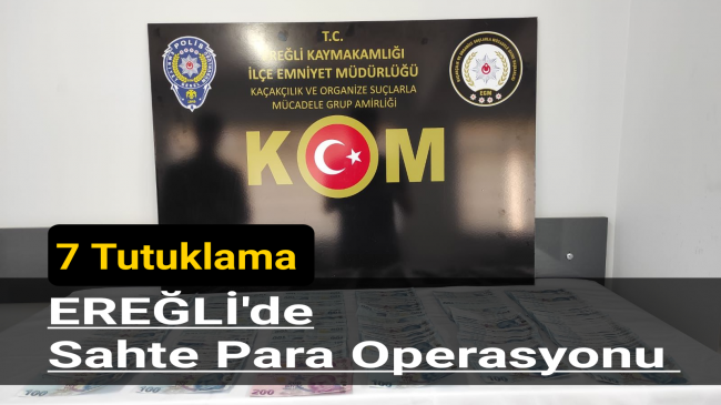 Ereğli’de Sahte Para Operasyonunda 7 Tutuklama
