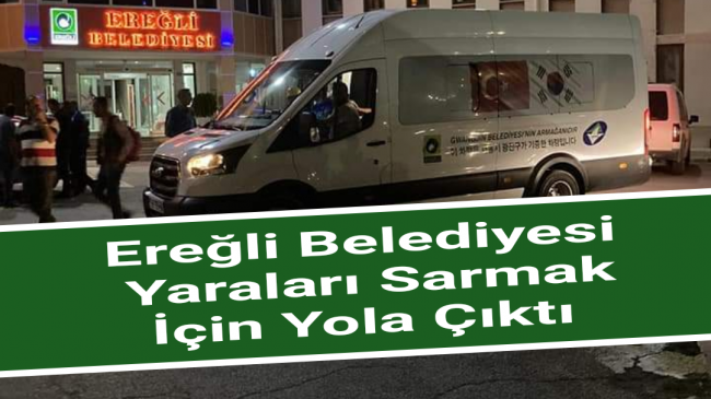 Ereğli Belediyesi Yaraları Sarmak İçin Yola Çıktı