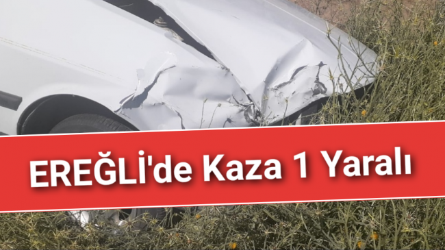 Ereğli’de Kaza 1 Yaralı