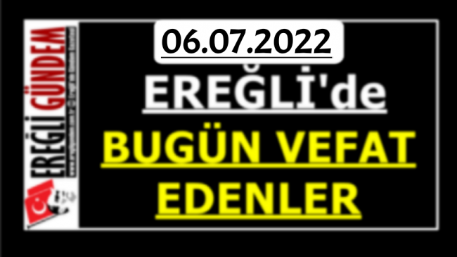 Ereğli’de bugün vefat edenler