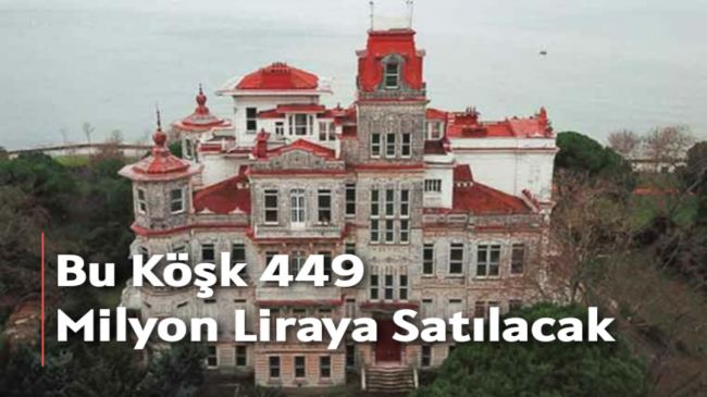 Bu Köşk 449 Milyon Liraya Satılacak